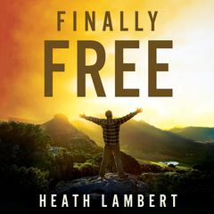 Finally Free: Fighting for Purity With the Power of Grace Audiobook, by Heath Lambert