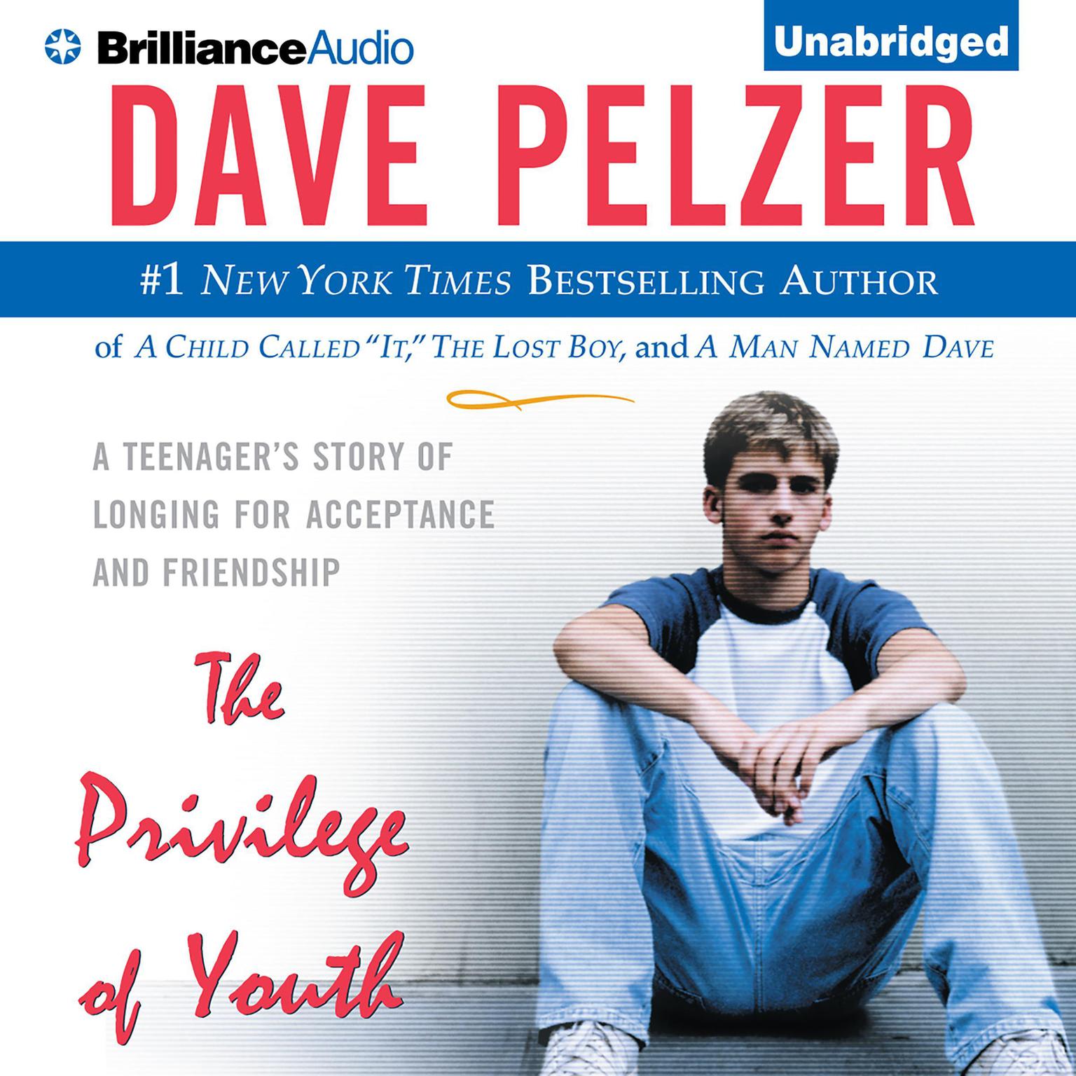 The Privilege of Youth: A Teenagers Story of Longing for Acceptance and Friendship Audiobook, by Dave Pelzer