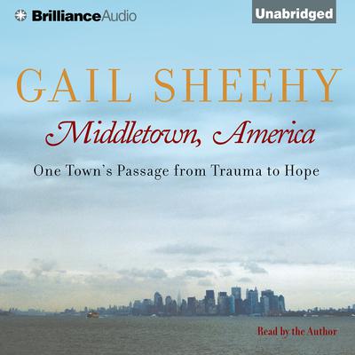 Middletown, America: One Towns Passage from Trauma to Hope Audiobook, by Gail Sheehy