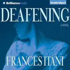 Deafening: A Novel Audiobook, by Frances Itani