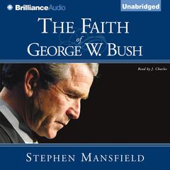 The Faith of George W. Bush Audiobook, by Stephen Mansfield