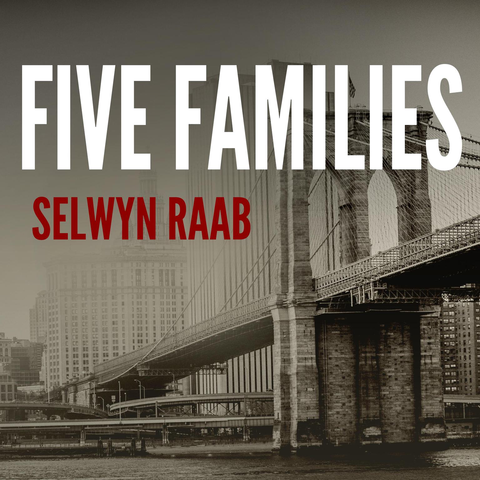 Five Families: The Rise, Decline, and Resurgence of Americas Most Powerful Mafia Empires Audiobook, by Selwyn Raab