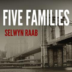 Five Families: The Rise, Decline, and Resurgence of America's Most Powerful Mafia Empires Audiobook, by Selwyn Raab