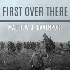 First Over There: The Attack on Cantigny, America's First Battle of World War I Audiobook, by Matthew J. Davenport