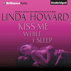 Kiss Me While I Sleep Audiobook, by Linda Howard