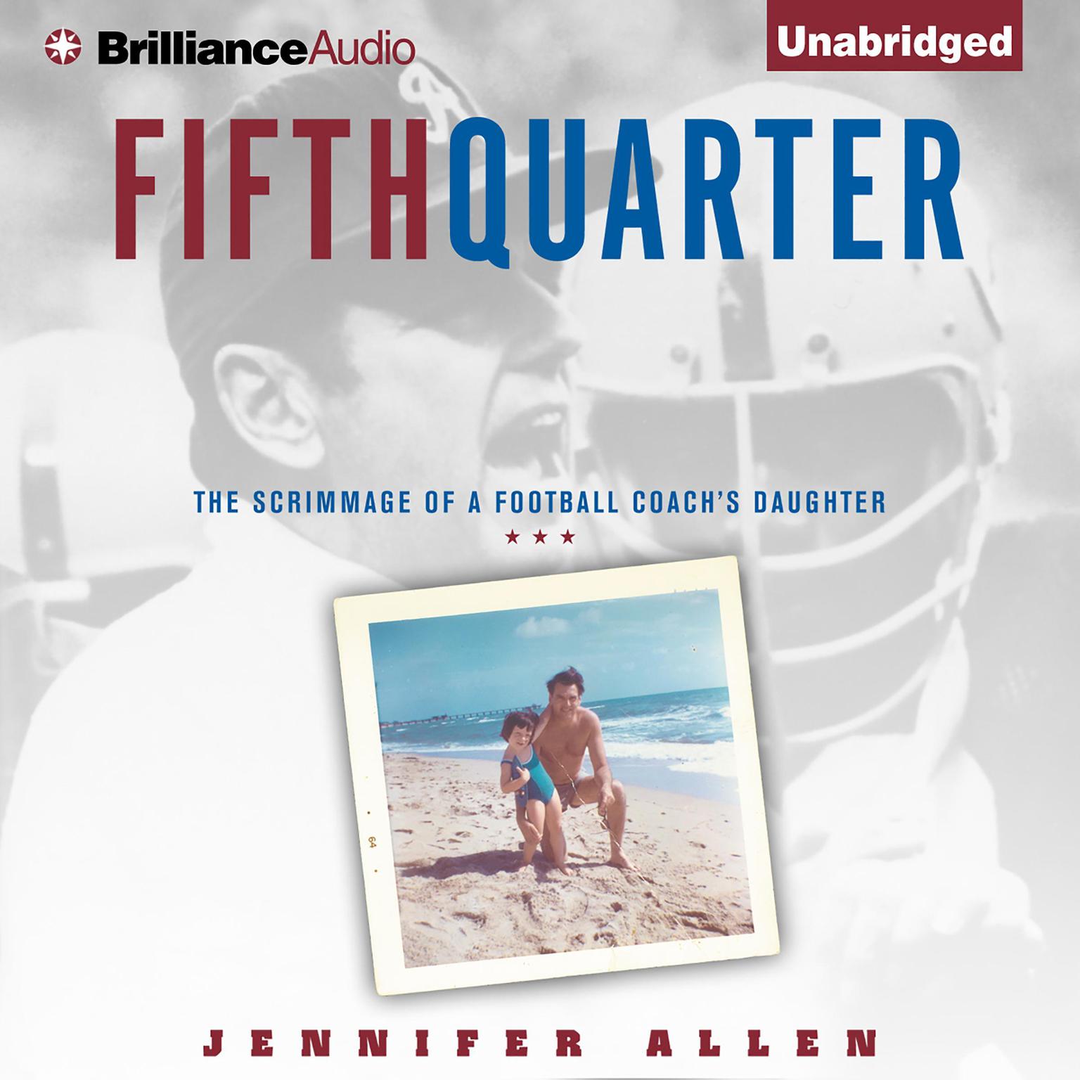 Fifth Quarter: The Scrimmage of a Football Coachs Daughter Audiobook, by Jennifer Allen