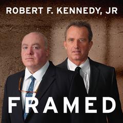 Framed: Why Michael Skakel Spent Over a Decade in Prison For a Murder He Didn’t Commit Audiobook, by Robert F. Kennedy