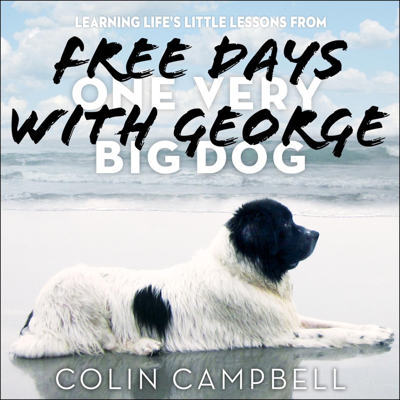 Free Days With George: Learning Life’s Little Lessons from One Very Big Dog Audiobook, by Colin Campbell