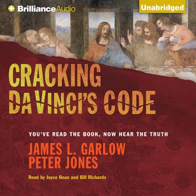 Cracking Da Vincis Code: Youve Read the Book, Now Hear the Truth Audiobook, by James L. Garlow