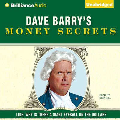 Dave Barry's Money Secrets: Like: Why Is There a Giant Eyeball on the Dollar? Audiobook, by Dave Barry
