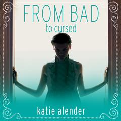 From Bad to Cursed Audiobook, by Katie Alender