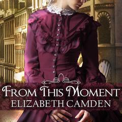 From This Moment Audiobook, by Elizabeth Camden