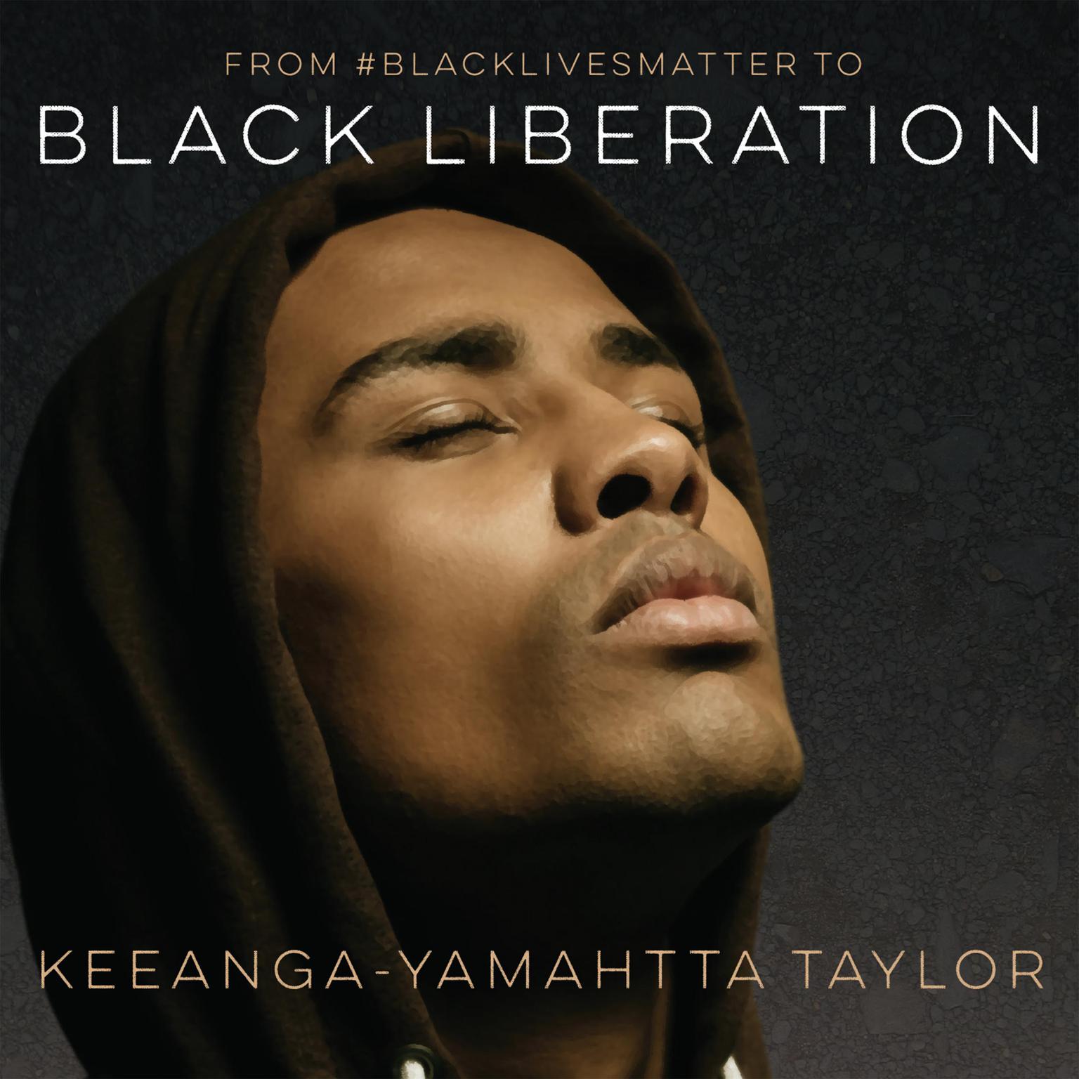 From #BlackLivesMatter to Black Liberation Audiobook, by Keeanga-Yamahtta Taylor