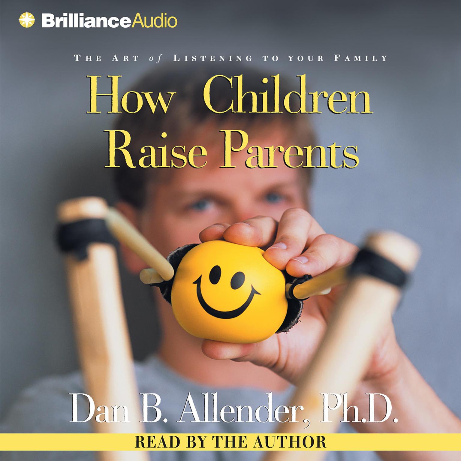 How Children Raise Parents (Abridged): The Art of Listening to Your Family Audiobook, by Dan B. Allender