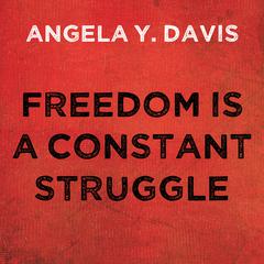 Freedom is a Constant Struggle: Ferguson, Palestine, and the Foundations of a Movement Audiobook, by Angela Y. Davis