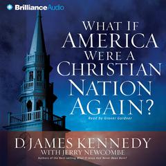 What if America Were a Christian Nation Again? Audiobook, by D. James Kennedy