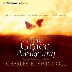 The Grace Awakening: Believing in Grace Is One Thing. Living It Is Another. Audiobook, by Charles R. Swindoll