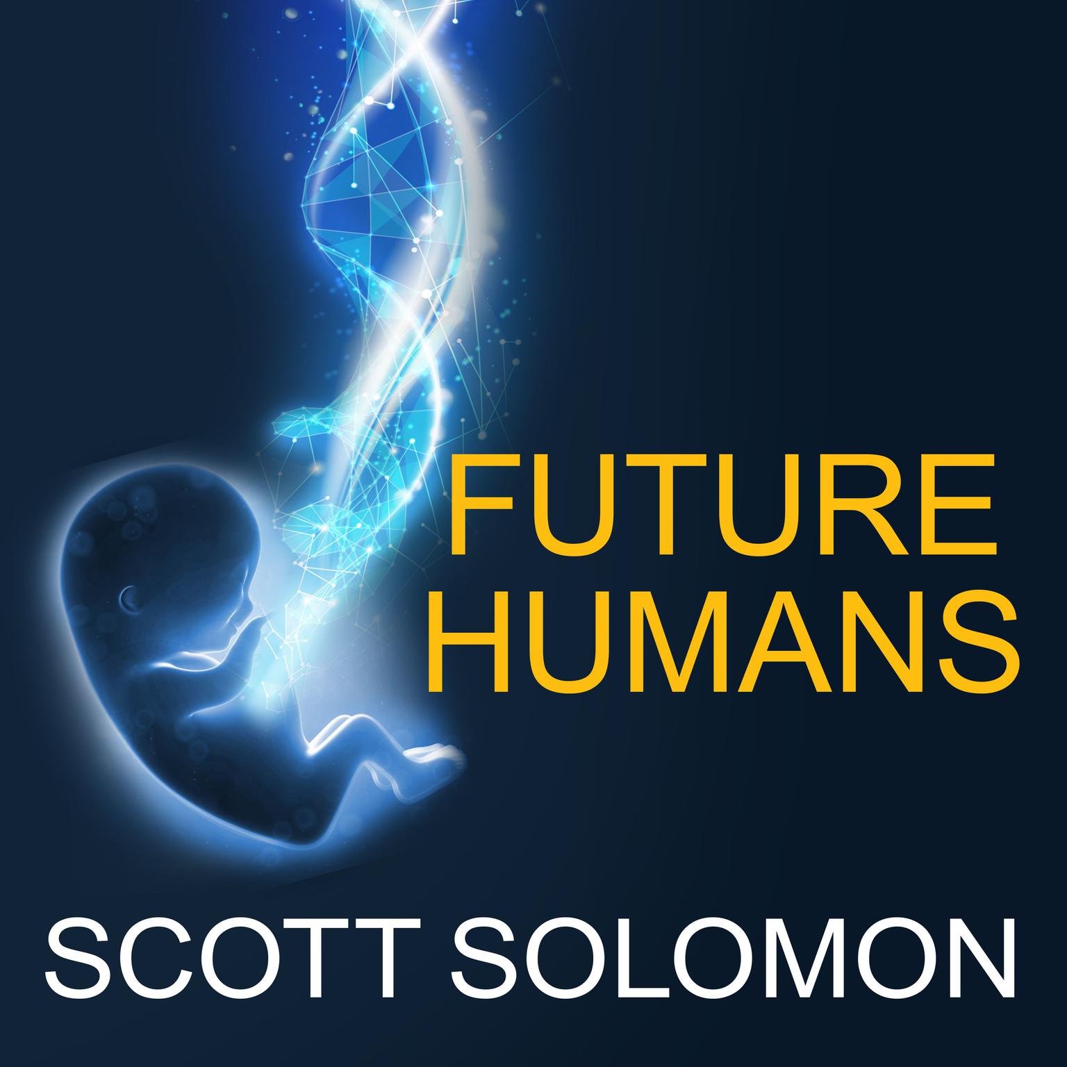 Future Humans: Inside the Science of Our Continuing Evolution Audiobook, by Scott Solomon