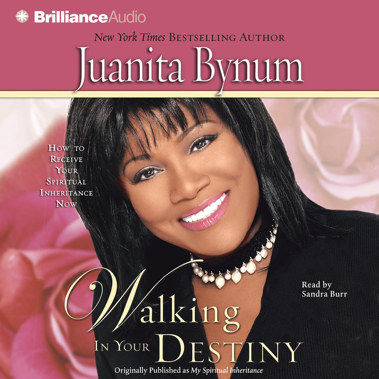 Walking in Your Destiny (Abridged): How to Receive Your Spiritual Inheritance Now Audiobook, by Juanita Bynum