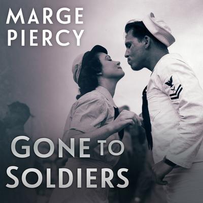 Gone to Soldiers Audiobook, by Marge Piercy