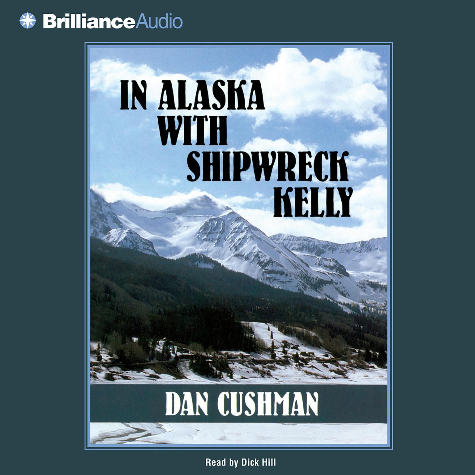 In Alaska with Shipwreck Kelly (Abridged) Audiobook, by Dan Cushman