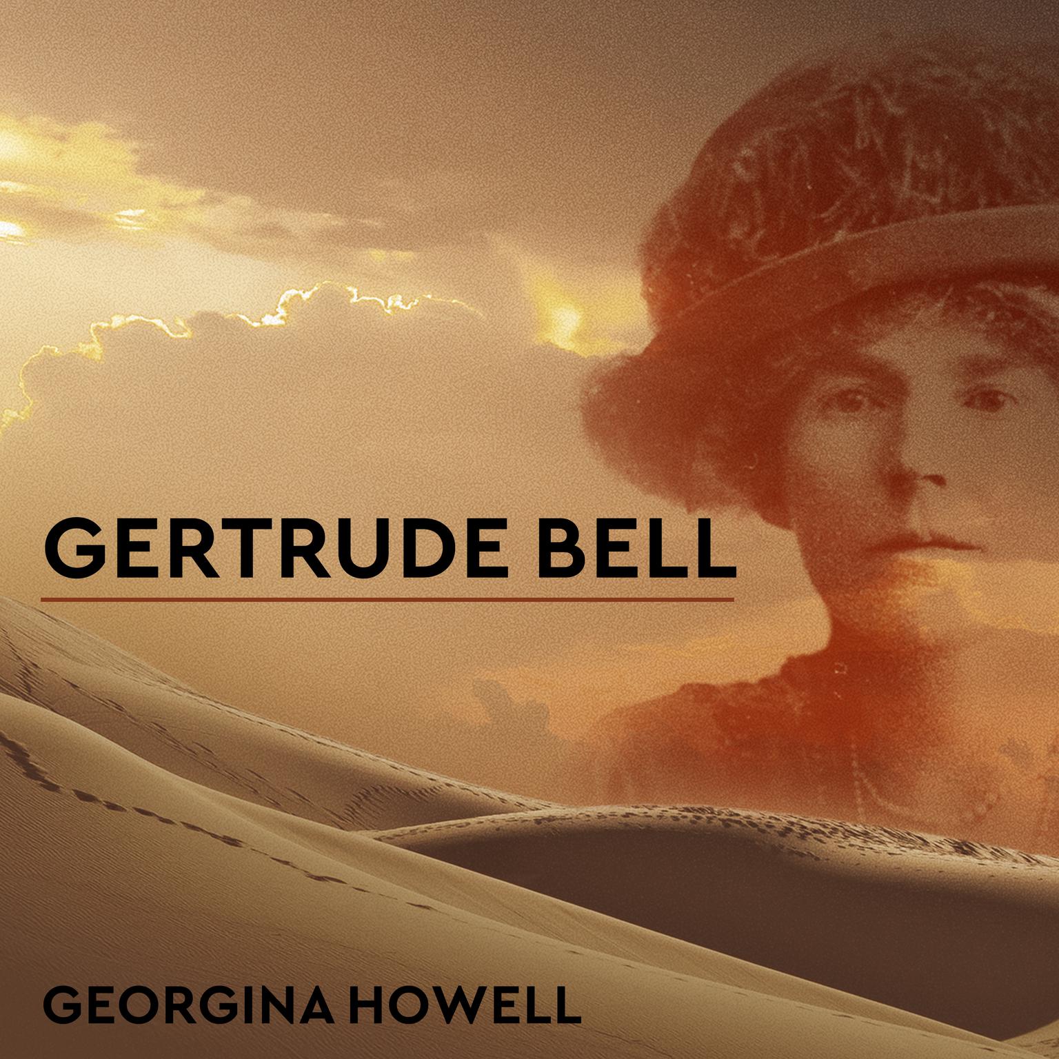 Gertrude Bell: Queen of the Desert, Shaper of Nations Audiobook, by Georgina Howell