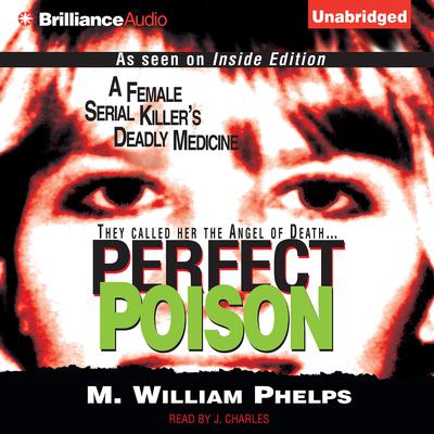 Perfect Poison: A Female Serial Killers Deadly Medicine Audiobook, by M. William Phelps