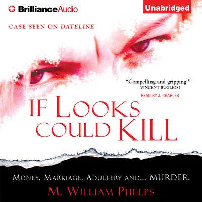 If Looks Could Kill Audiobook, by M. William Phelps