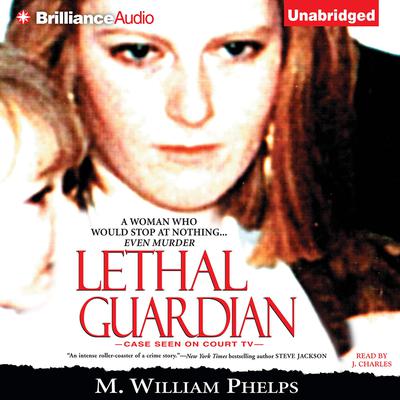 Lethal Guardian Audiobook, by M. William Phelps