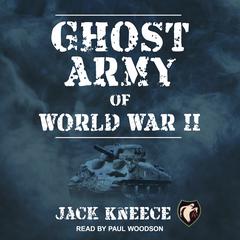 Ghost Army of World War II Audiobook, by Jack Kneece