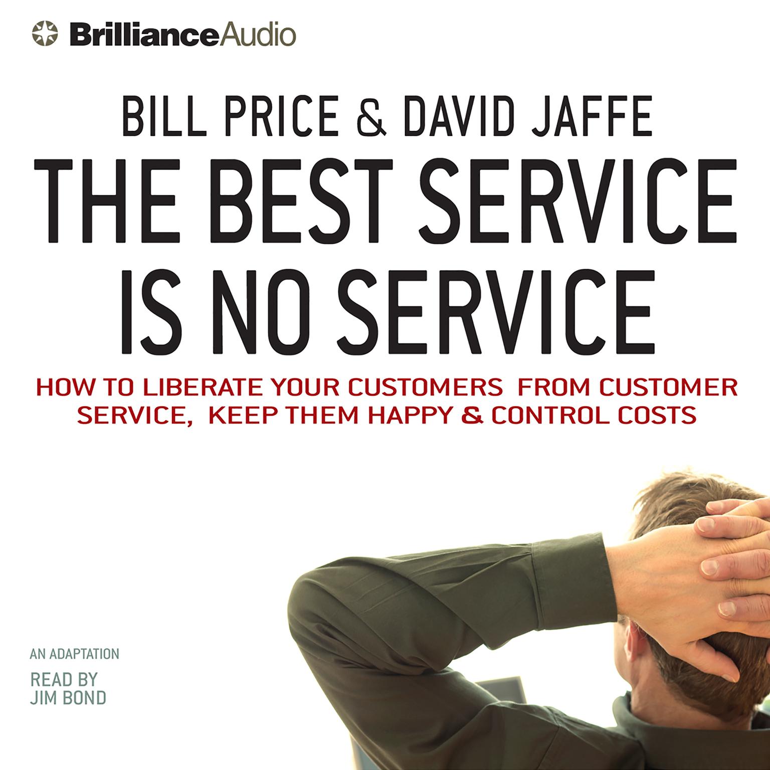 The Best Service Is No Service (Abridged): How to Liberate Your Customers from Customer Service, Keep Them Happy, and Control Costs Audiobook, by Bill Price