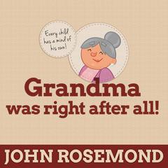 Grandma Was Right after All!: Practical Parenting Wisdom from the Good Old Days Audiobook, by John Rosemond