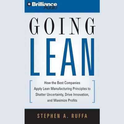 Going Lean (Abridged): How the Best Companies Apply Lean Manufacturing Principles to Shatter Uncertainty, Drive Innovation, and Maximize Profits Audiobook, by Stephen A. Ruffa