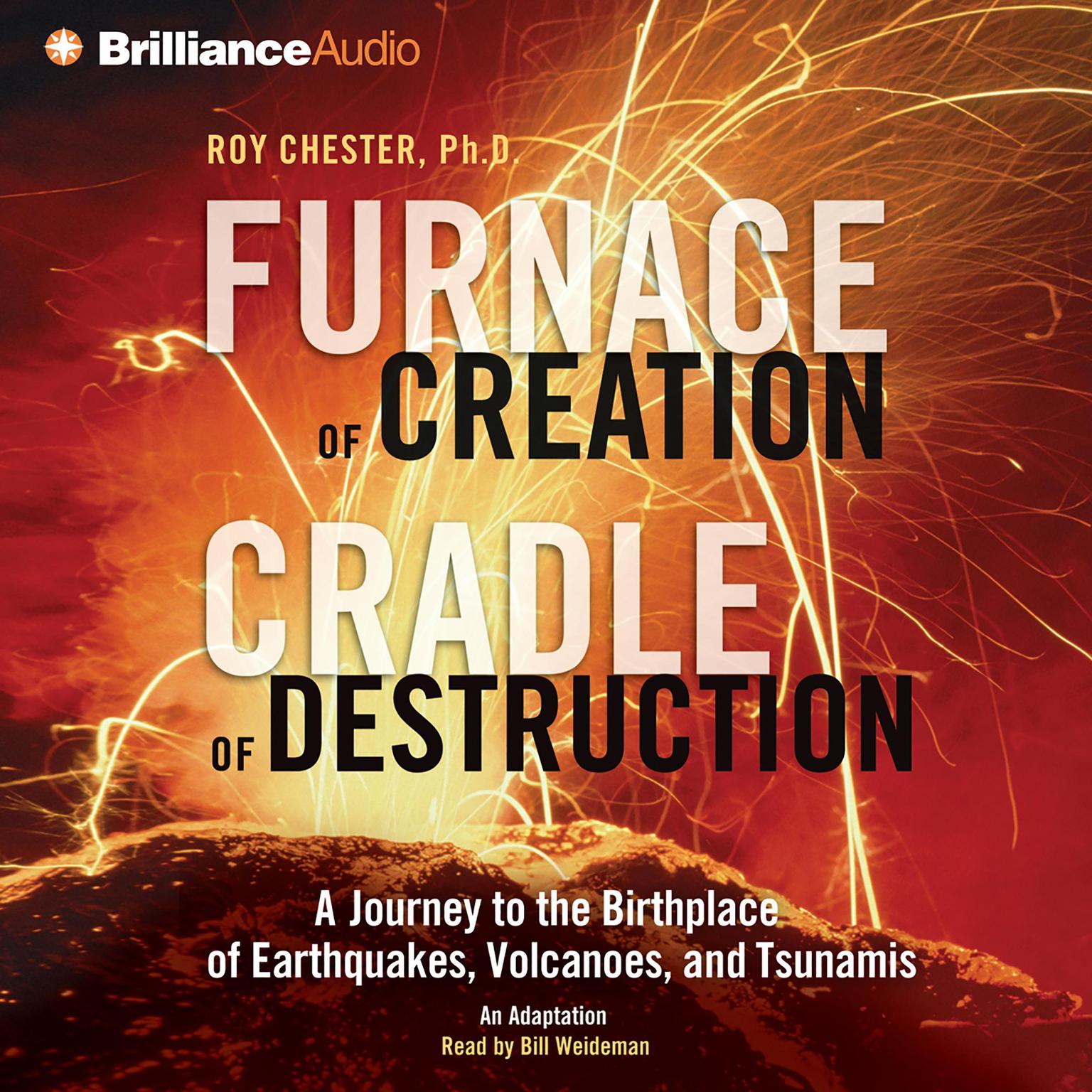 Furnace of Creation, Cradle of Destruction (Abridged): A Journey to the Birthplace of Earthquakes, Volcanoes, and Tsunamis Audiobook, by Roy Chester