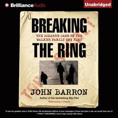 Breaking the Ring: The Bizarre Case of the Walker Family Spy Ring Audiobook, by John Barron