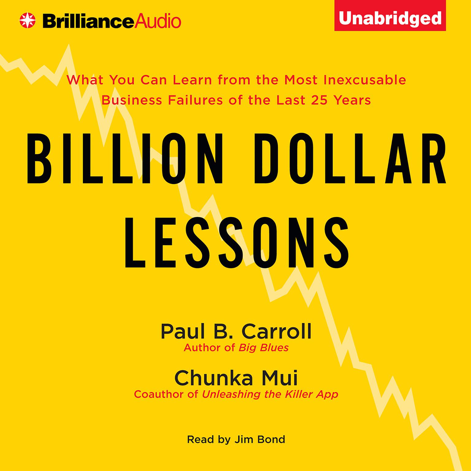 Billion Dollar Lessons: What You Can Learn from the Most Inexcusable Business Failures of the Last Twenty-five Years Audiobook, by Paul B. Carroll