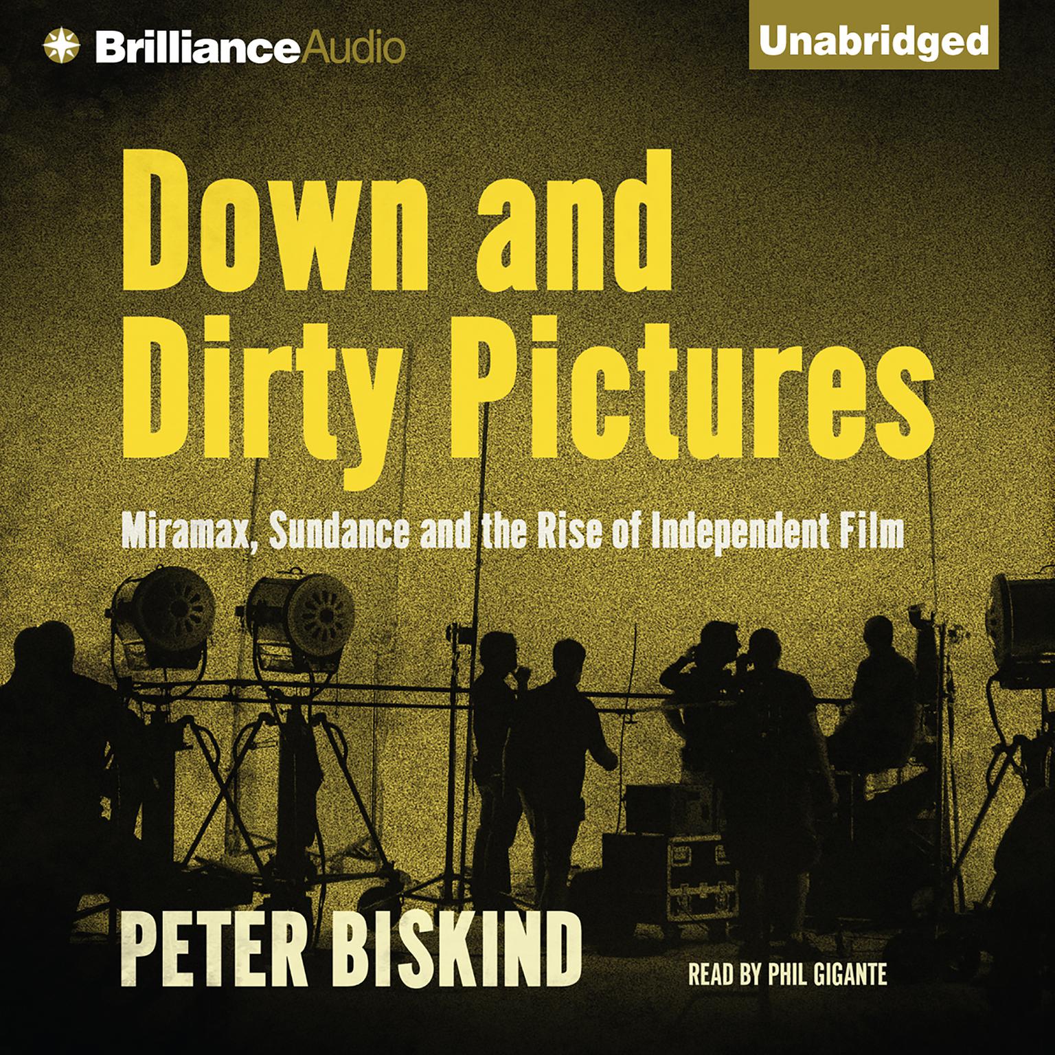 Down and Dirty Pictures: Miramax, Sundance and the Rise of Independent Film Audiobook, by Peter Biskind
