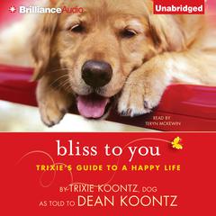 Bliss to You: Trixie's Guide to a Happy Life Audiobook, by Dean Koontz
