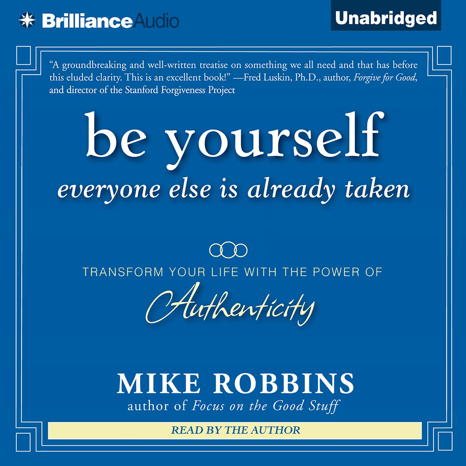 Be Yourself, Everyone Else is Already Taken: Transform Your Life With the Power of Authenticity Audiobook, by Mike Robbins