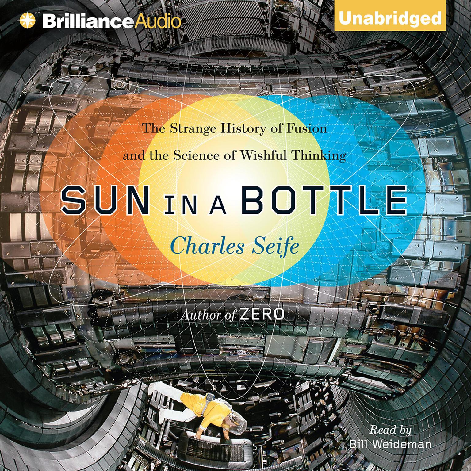 Sun in a Bottle: The Strange History of Fusion and the Science of Wishful Thinking Audiobook, by Charles Seife