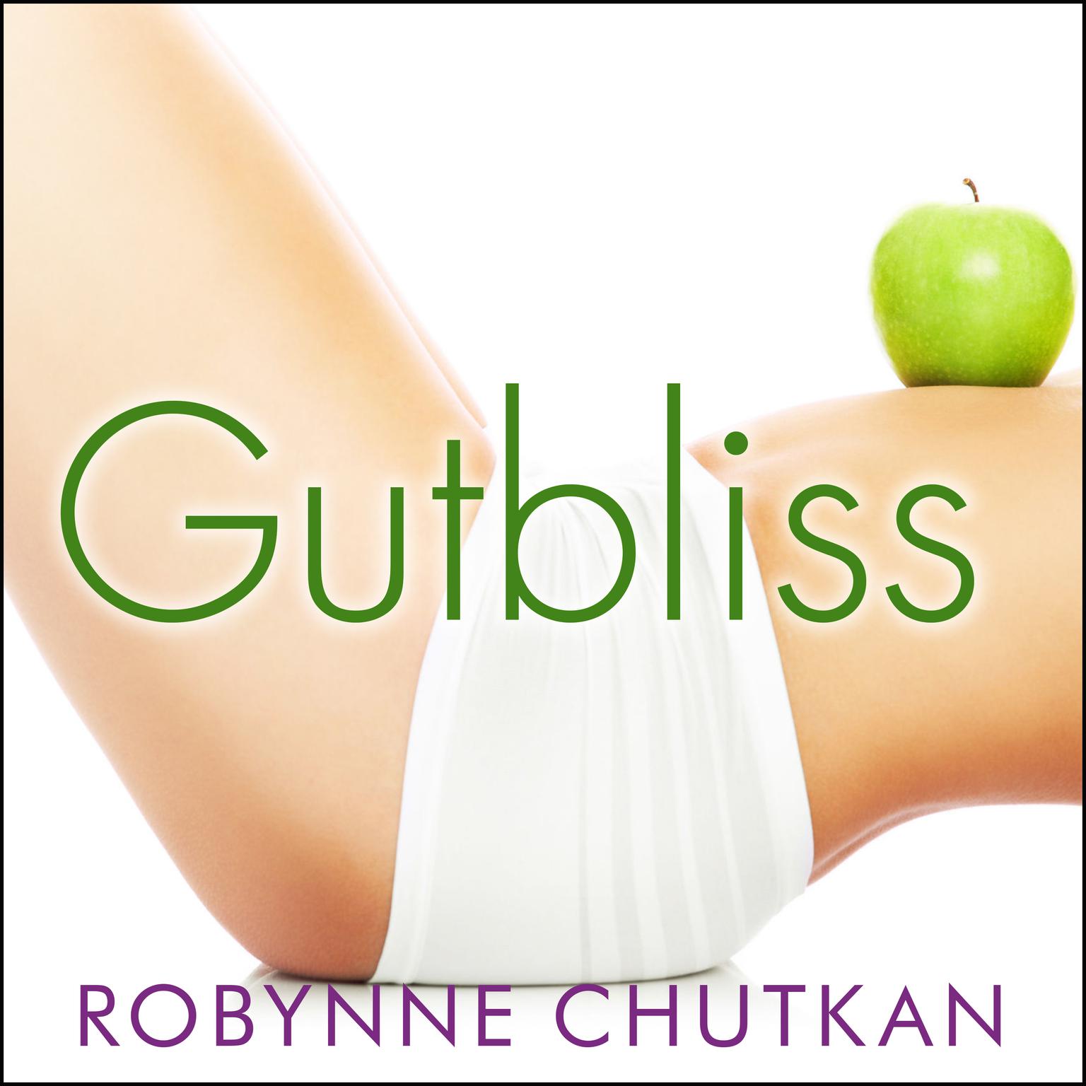 Gutbliss: A 10-Day Plan to Ban Bloat, Flush Toxins, and Dump Your Digestive Baggage Audiobook, by Robynne Chutkan