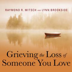 Grieving the Loss of Someone You Love: Daily Meditations to Help You Through the Grieving Process Audiobook, by Lynn Brookside