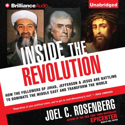 Inside the Revolution: How the Followers of Jihad, Jefferson & Jesus Are Battling to Dominate the Middle East and Transform the World Audiobook, by Joel C. Rosenberg