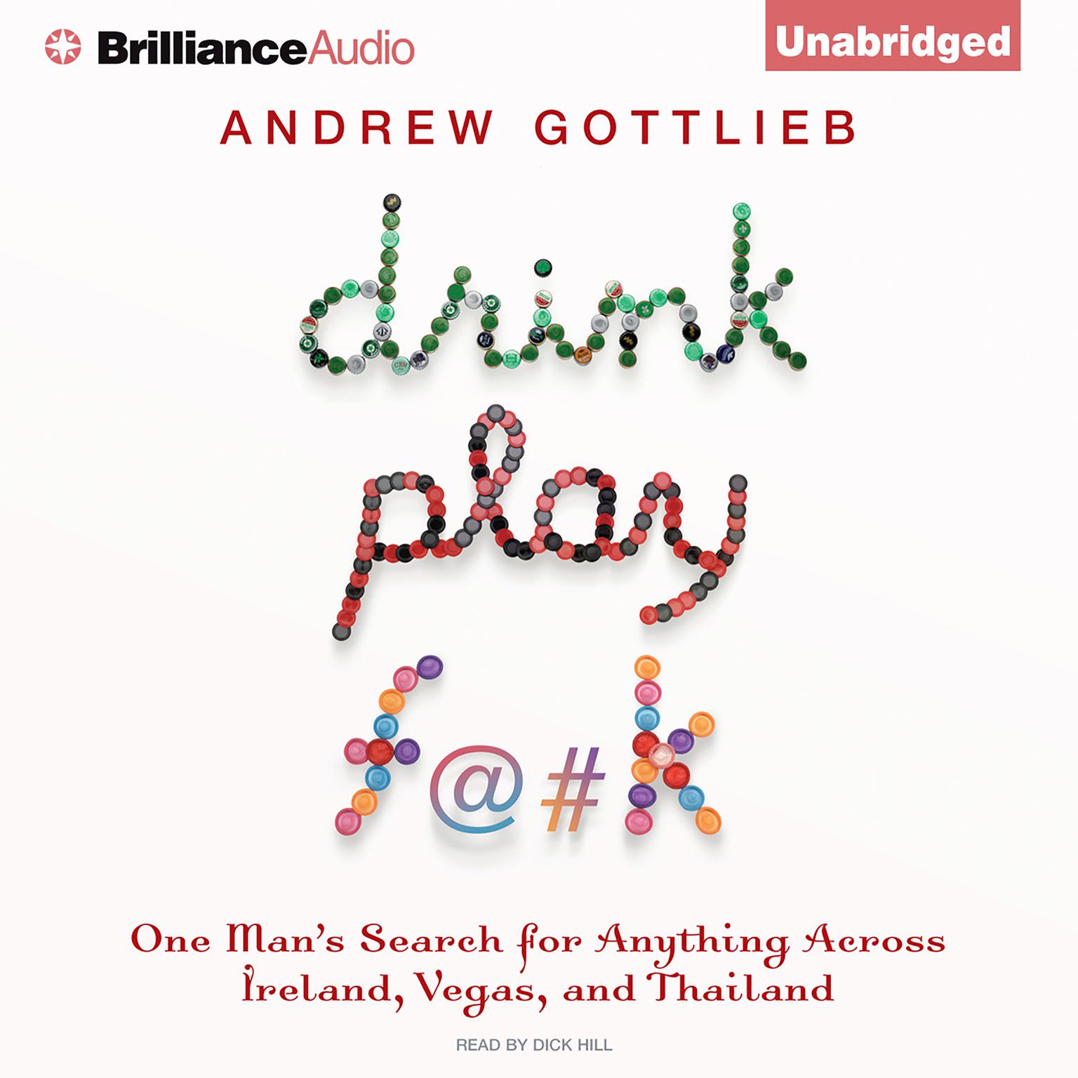 Drink, Play, F@#k: One Mans Search for Anything Across Ireland, Vegas, and Thailand Audiobook, by Andrew Gottlieb