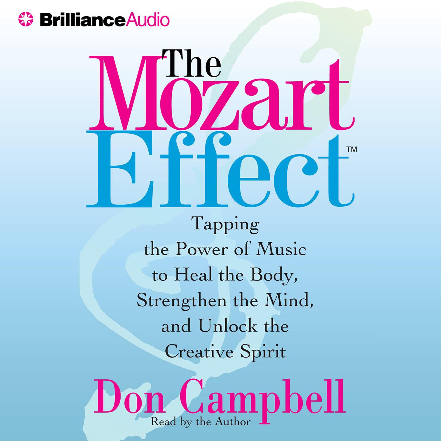 The Mozart Effect (Abridged): Tapping the Power of Music to Heal the Body, Stregthen the Mind, and Unlock the Creative Spirit Audiobook, by Don Campbell