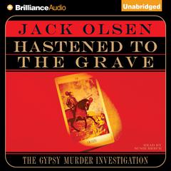 Hastened To the Grave: The Gypsy Murder Investigation Audiobook, by Jack Olsen