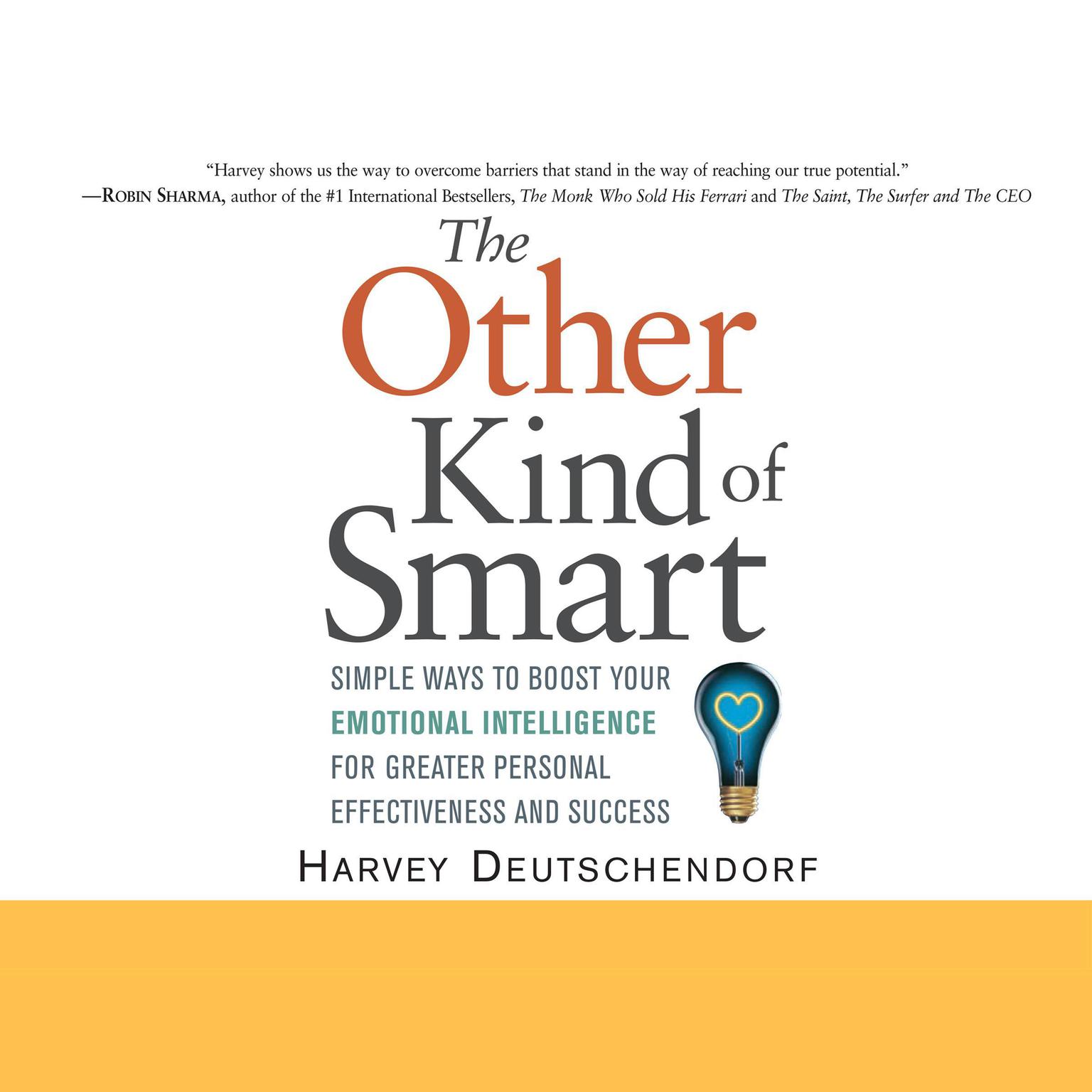 The Other Kind of Smart: Simple Ways to Boost Your Emotional Intelligence for Greater Personal Effectiveness and Success Audiobook, by Harvey Deutschendorf