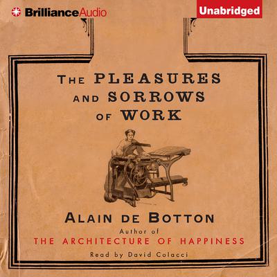 The Pleasures and Sorrows of Work Audiobook, by Alain de Botton