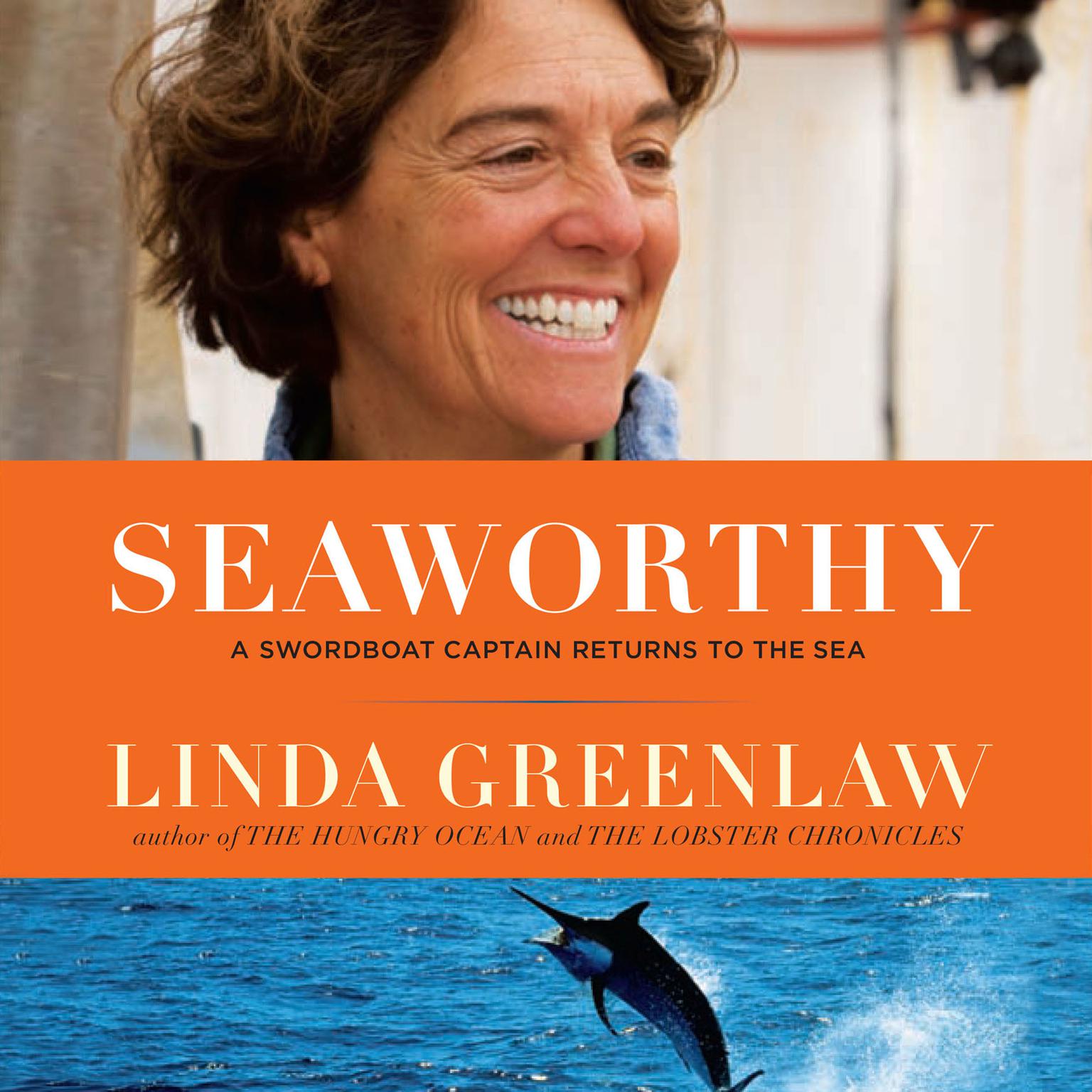 Seaworthy: A Swordboat Captain Returns to the Sea Audiobook, by Linda Greenlaw