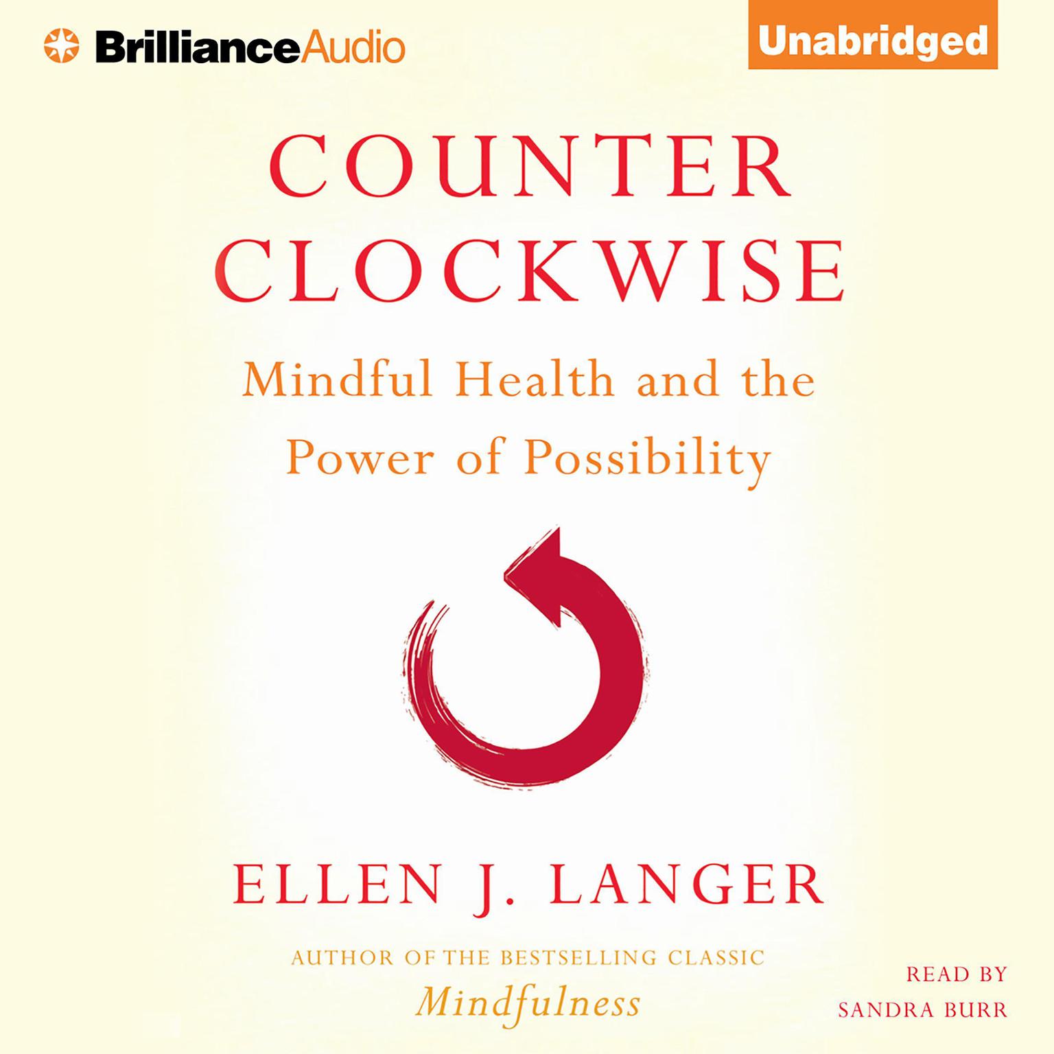 Counterclockwise: Mindful Health and the Power of Possibility Audiobook, by Ellen J. Langer